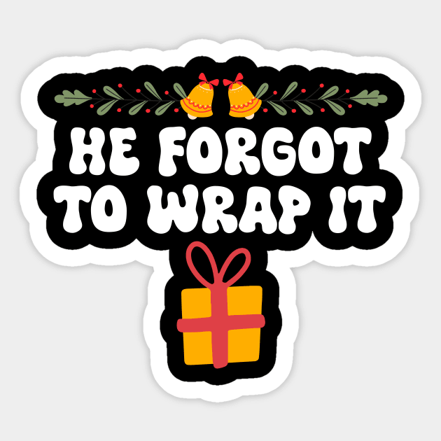 Funny He Forgot To Wrap It Christmas Pregnancy Woman , He Forgot To Wrap It Sticker by Giftyshoop